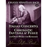 Italian Concerto, Chromatic Fantasia & Fugue and Other Works for Keyboard (Dover Music for Piano) ~ Johann Sebastian Bach