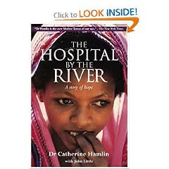 The Hospital by the River: A Story of Hope by Catherine Hamlin and John Little