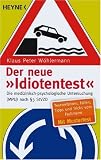 Der neue "Idiotentest": Die medizinisch-psychologische Untersuchung (MPU) nach � 3 StVZO. Testverfahren - Fallen - Tipps und Tricks vom Fachmann - Klaus Peter W�hlermann