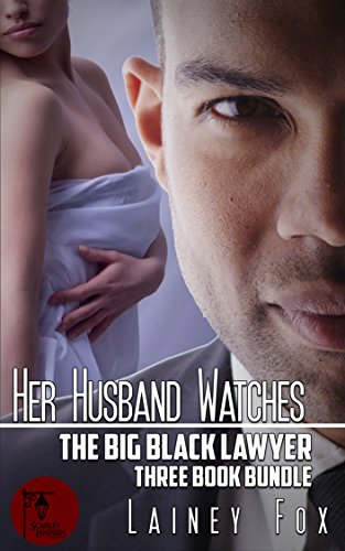 Her Husband Watches - The Big Black Lawyer Three Book Bundle
