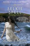 The Selkie Spell (Seal Island Trilogy, Book 1)