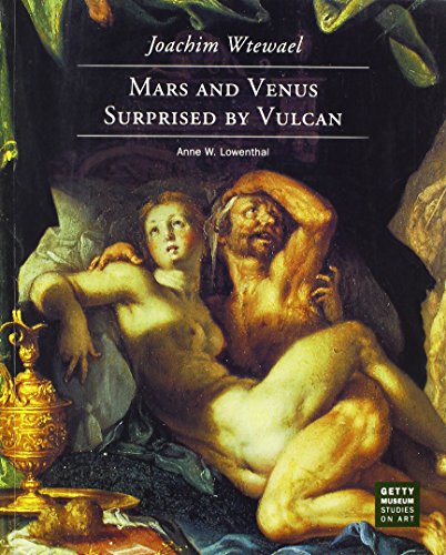 Joachim Wtewael: Mars and Venus Surprised by Vulcan (Getty Museum Studies on Art)