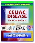 21st Century Celiac Disease Sourcebook: Clinical Data for Patients, Families, and Physicians, including Celiac Sprue, Gluten-sensitive Enteropathy, Nontropical Sprue, Gluten Intolerance