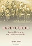 Kevin O'Shiel : Tyrone nationalist and Irish state-builder
