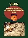 Spain Starting Business (Incorporating) in....Guide (World Business and Investment Library)