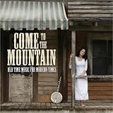Come to Mountain: Old Time Music for Modern Times