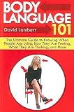 Body Language 101: The Ultimate Guide to Knowing When People Are Lying, How They Are Feeling, What They Are Thinking, and More [BODY LANGUAGE 101 -OS]