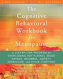 The Cognitive Behavioral Workbook for Menopause: A Step-by-Step Program for Overcoming Hot Flashes, Mood Swings, Insomnia, Anxiety, Depression, and Other Symptoms (New Harbinger Self-Help Workbook)