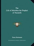 The Life of Jehoshua the Prophet of Nazareth