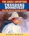 The Great Adventure: Theodore Roosevelt and the Rise of Modern America