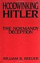 Hoodwinking Hitler: The Normandy Deception