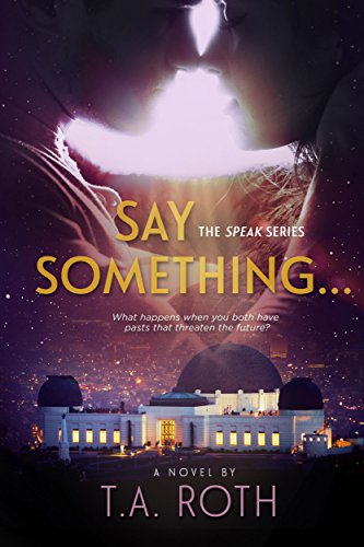 Say Something... (The Speak Series Book 1), by T.A. Roth
