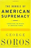 The Bubble of American Supremacy: Correcting the Misuse of American Power