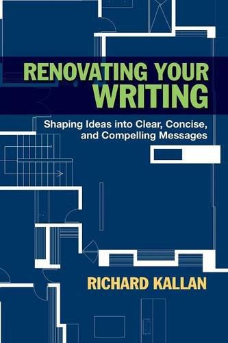 Renovating Your Writing: Shaping Ideas into Clear, Concise, and Compelling Messages
