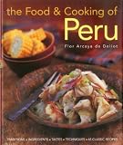 The Food and Cooking of Peru: Traditions, Ingredients, Tastes and Techniques in 60 Classic Recipes