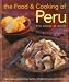 The Food and Cooking of Peru: Traditions, Ingredients, Tastes and Techniques in 60 Classic Recipes