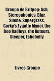 Groupe de Britpop: Ash, Stereophonics, Blur, Suede, Supergrass, Gorky`s Zygotic Mynci, the Boo Radleys, the Auteurs, Sleeper, Echobelly (French Edition)