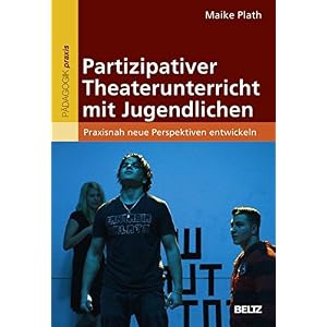 Partizipativer Theaterunterricht mit Jugendlichen: Praxisnah neue Perspektiven entwickeln
