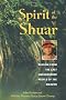 Spirit of the Shuar: Wisdom from the Last Unconquered People of the Amazon