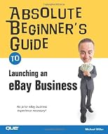 Absolute Beginner's Guide to Launching an eBay Business (Absolute Beginner's Guide)