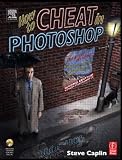How to Cheat in Photoshop CS: The art of creating photorealistic montages