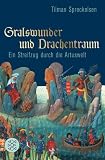 Produkt-Bild: Gralswunder und Drachentraum: Ein Streifzug durch die Artuswelt