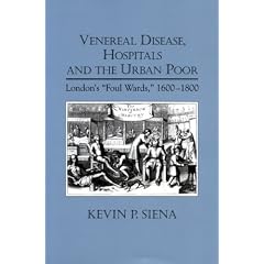 Venereal Disease, Hospitals and the Urban Poor: London's "Foul Wards," 1600-1800 (Rochester Studies in Medical History)