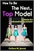 How To Be The Next Top Model: Confession of a Professional Modeling Instructor