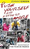 Push Yourself Just A Little Bit More: Backstage at Le Tour de France: Backstage at the Tour De France