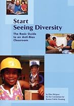 Start Seeing Diversity: The Basic Guide to an Anti-Bias Classroom Start Seeing Diversity: The Basic Guide to an Anti-Bias Classroom