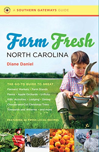 Farm Fresh North Carolina: The Go-To Guide to Great Farmers' Markets, Farm Stands, Farms, Apple Orchards, U-Picks, Kids' Activities, Lodging, Dining, Choose-and-Cut ... and More (Southern Gateways Guides)