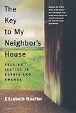 The Key to My Neighbor's House: Seeking Justice in Bosnia and Rwanda