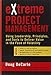 eXtreme Project Management: Using Leadership, Principles, and Tools to Deliver Value in the Face of Volatility