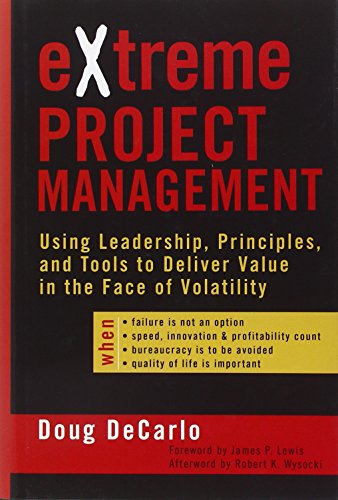 eXtreme Project Management: Using Leadership, Principles, and Tools to Deliver Value in the Face of Volatility