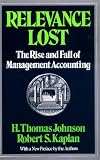 Relevance Lost: The Rise and Fall of Management Accounting