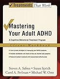 Mastering Your Adult ADHD: A Cognitive-Behavioral Treatment Program Client Workbook (Treatments That Work)