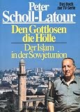 Den Gottlosen die H&ouml;lle - Der Islam im zerfallenden Sowjetreich - Peter Scholl-Latour, Peter Scholl- Latour