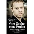 Vom Saulus zum Paulus: Neonazi, M�rder, Pastor - meine drei Leben