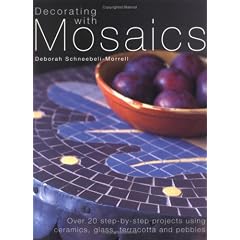 Decorating with Mosaics: Over 20 Step-By-Step Projects Using Ceramics, Glass, Terracotta and Pebbles