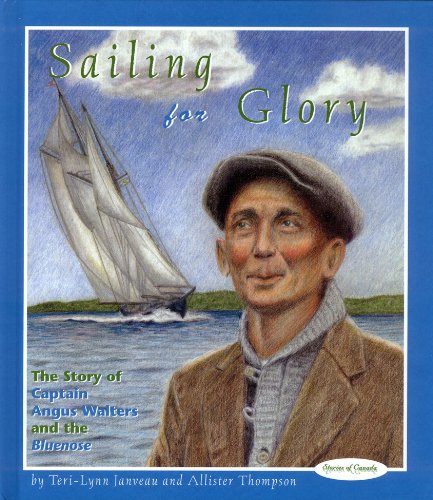 Sailing for Glory: The Story of Captain Angus Walters and the Bluenose (Stories of Canada)