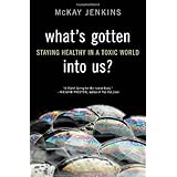 What's Gotten into Us: Staying Healthy in a Toxic World