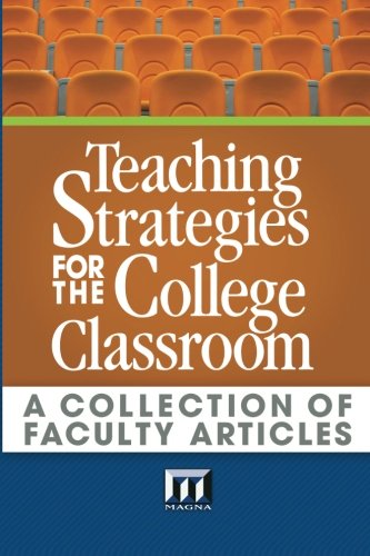 Teaching Strategies for the College Classroom: A Collection of Faculty Articles
