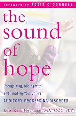 The Sound of Hope: Recognizing, Coping with, and Treating Your Child's Auditory Processing Disorder