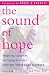 The Sound of Hope: Recognizing, Coping with, and Treating Your Child's Auditory Processing Disorder
