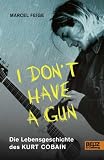 Produkt-Bild: &raquo;I don't have a gun&laquo;. Die Lebensgeschichte des Kurt Cobain: Mit Fotos