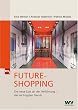 Future-Shopping: Die neue Lust an der Verf�hrung - die wichtigsten Trends