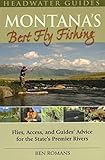 Montana's Best Fly Fishing: Flies, Access, and Guide's Advice for the State's Premier Rivers