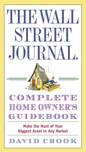 Image of: The Wall Street Journal. Complete Home Owner's Guidebook: Make the Most of Your Biggest Asset in Any Market