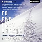 To the Last Breath: A Memoir of Going to Extremes | [Francis Slakey]