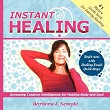InstantHealing:AccessingCreativeIntelligenceforHealingBodyandSoul